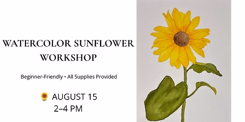 \ud83c\udf3b Watercolor Sunflower Workshop \u2013 August 15
