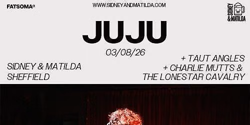 JUJU + Taut Angles + Charlie Mutts & The Lonestar Cavalry