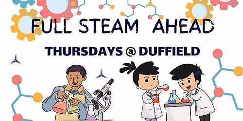 Full STEAM Ahead Thursdays @ Duffield