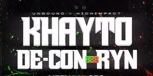 UNBOUND x HIGHIMPACT PRESENTS: KHAYTO, DE-CON B2B RYN & MORE