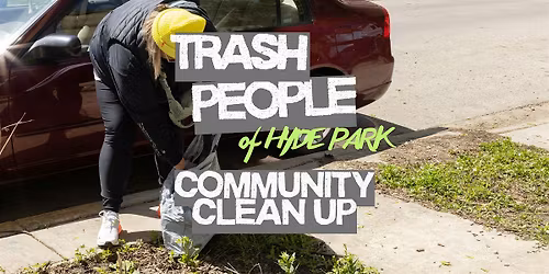 Trash People of Hyde Park: Community Clean-Up!