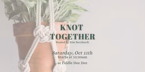 Knot Together 10/11/25 at Fiddle Dee Dee
