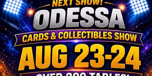 ODESSA CARDS & COLLECTIBLES AUGUST SHOW 