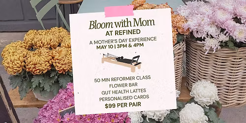 Bloom with Mom at REFINED: Mother\u2019s Day Pilates + Flower Bar Experience