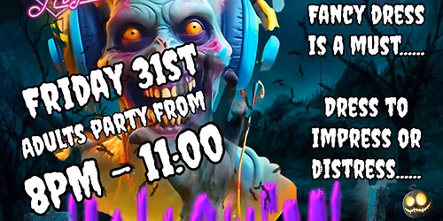 Halloween Party kids 5pm-7pm Adults Halloween party 8pm - 11pm