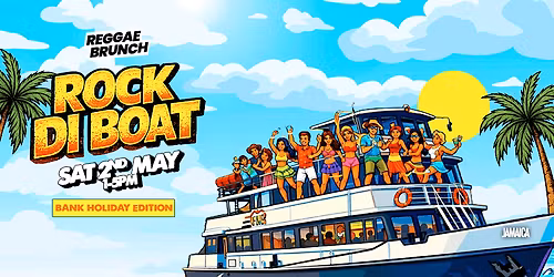 The Reggae Brunch presents - ROCK DI BOAT - Sat 2nd May 