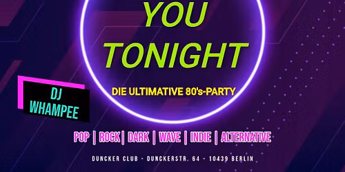 01.05.26 DJ WhamPee: "NEED YOU TONIGHT" Die ultimative 80's-Party)