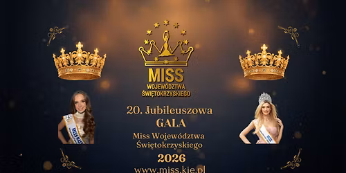 Miss Wojew\u00f3dztwa \u015awi\u0119tokrzyskiego 2026 GALA FINA\u0141OWA \/ Jubileuszowa 20 edycja 