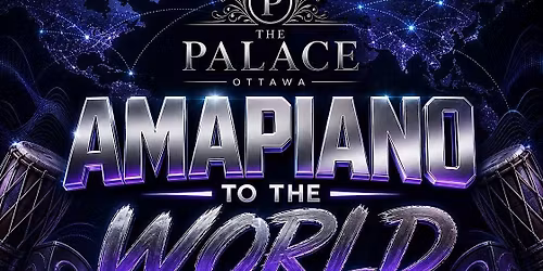 AMAPIANO TO THE WORLD \u2013 OTTAWA\u2019S BIGGEST AMAPIANO EXPERIENCE