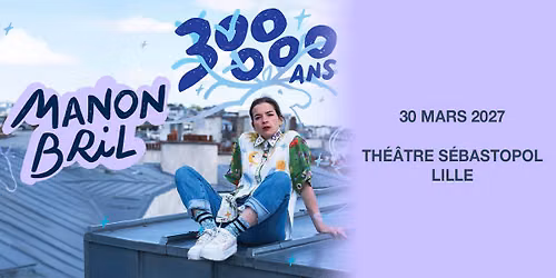 Manon Bril - Th\u00e9\u00e2tre S\u00e9bastopol, Lille - 30.03.2027