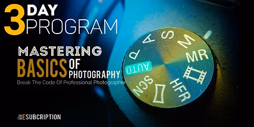 Mastering Photography Basics - 3 Day Program