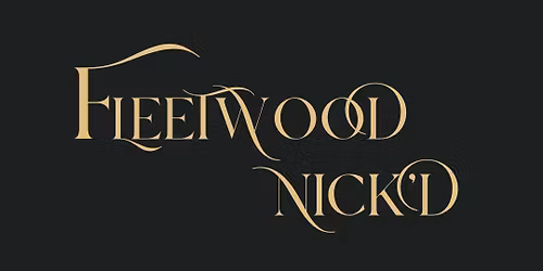 Fleetwood Nick\u2019D \u2013 Fleetwood Mac Tribute + Support