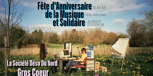 FETE D'ANNIVERSAIRE (DE IEN IEN) DE LA MUSIQUE (sans Jack Lang) & SOLIDAIRE (au profit d'UTOPIA 56)