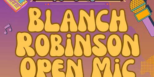 Blanch Robinson Open Mic