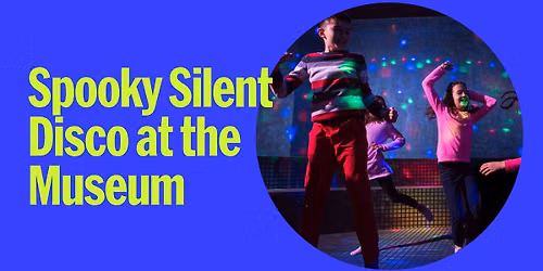 Spooky Silent Disco at the Museum