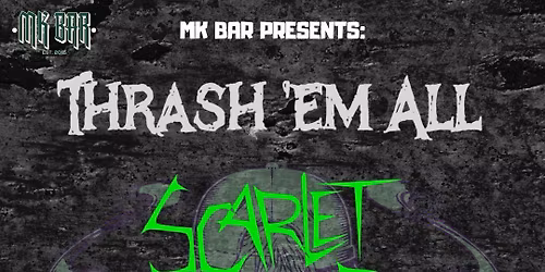 THRASH\u2018 EM ALL WITH SCARLET ANGER, RAZOR BUTCHERS, RANKKEN AT THE MK BAR
