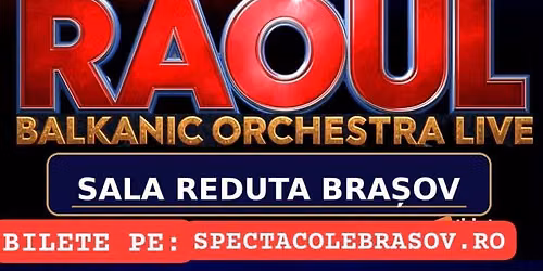 Concert RAOUL SI BALKANIC ORCHESTRA-BRAȘOV