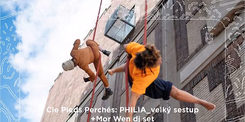 Cie Pieds Perch\u00e9s: PHILIA_velk\u00fd sestup (premi\u00e9ra) + Mor Wen dj set 