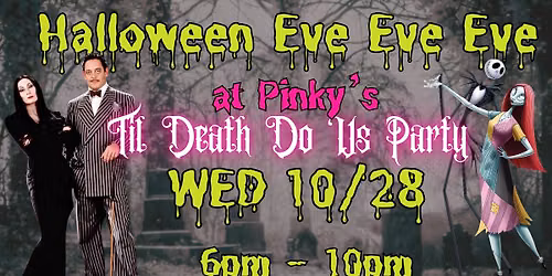 Halloween Eve Eve Eve at Pinky\u2019s: \u2019Til Death Do Us Party