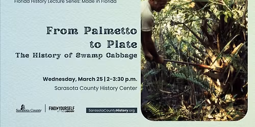 Florida History Lecture Series: From Palmetto to Plate: The History of Swamp Cabbage
