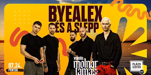 ByeAlex \u00e9s a Slepp, vend\u00e9g: Moln\u00e1r Tam\u00e1s \/ Pl\u00e1zs Si\u00f3fok \/ 2026.07.24.