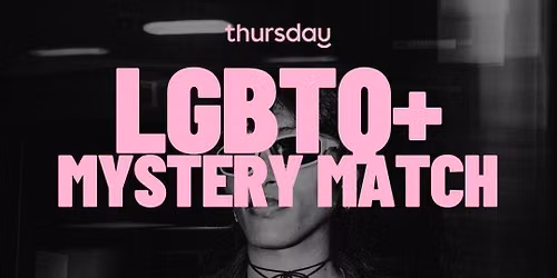 THURSDAY | LGBTQ+ MYSTERY MATCH | BUCHAREST