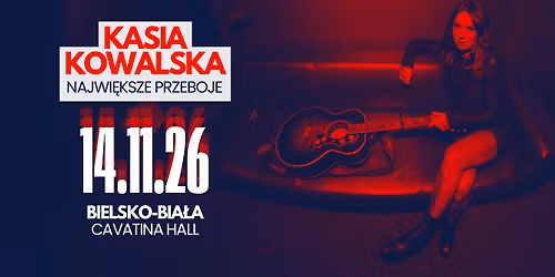 Bielsko-Bia\u0142a \u2022 Kasia Kowalska \u2022 14.11.2026 \u2022 18:00 \u2022 Cavatina Hall