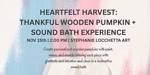11\/15\/25: Heartfelt Harvest: Thankful Wooden Pumpkin + Sound Bath Experience