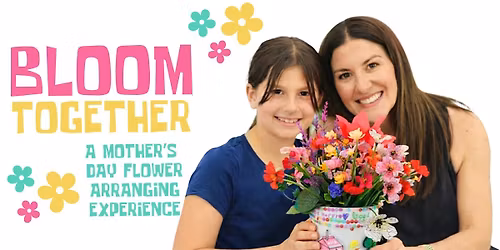 Bloom Together: A Mother\u2019s Day Flower Arranging Event