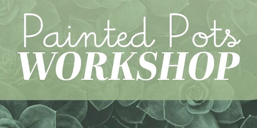 \u2600\ufe0f Painted Pots \ud83c\udf3f Workshop