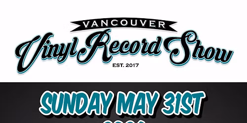 Vancouver Vinyl Record Show \ud83c\udfb5Sun, May 31st 2026