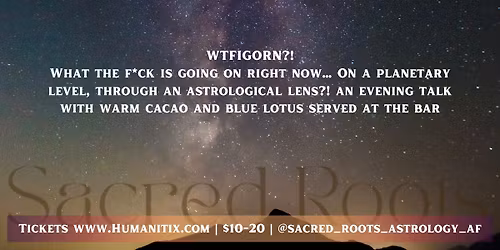 Astrology of the Times - Evening Talk w\/ Cacao
