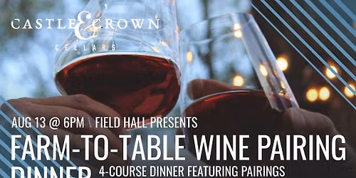 Farm to Table Wine Pairing Dinner with Castle & Crown Cellars