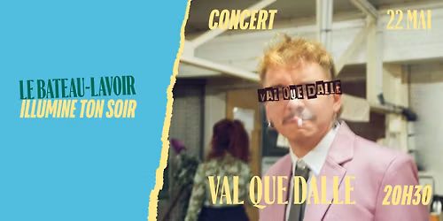 \ud83d\udca5 CONCERT \u2022 VAL QUE DALLE \u2022 VENDREDI 22 MAI \ud83d\udca5