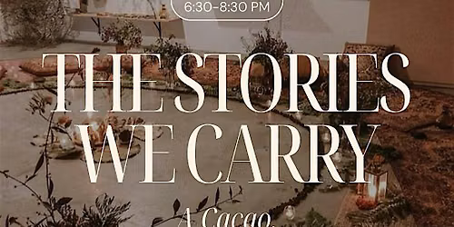 The Stories We Carry:  A Cacao, Journaling, and Open Mic Offering