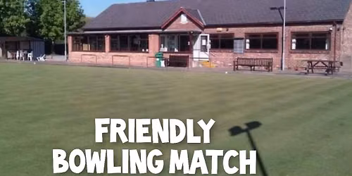 FRIENDLY BOWLING MATCH v Weston Bowling Club AWAY at Weston