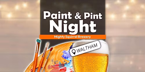 Paint & Pint Nights: Mighty Squirrel Brewery, Waltham