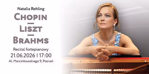 CHOPIN | LISZT | BRAHMS \u2013 Recital fortepianowy Natalii Rehling