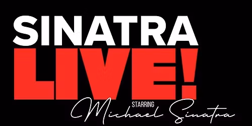 Sinatra Live! Starring Michael Sinatra Tickets 