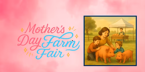 Mother's Day Farm Fair
