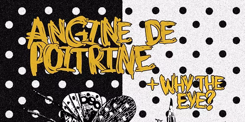 (PRESALES SOLD OUT - DOORS ONLY) - ANGINE DE POITRINE (CA) + TBA