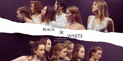 \u201eBlack & White\u201d chor. Krzysztof \u0141uczak | SOLD OUT 
