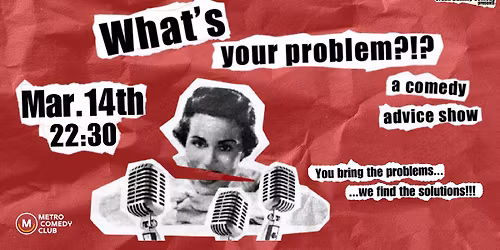 What's Your Problem (a comedy advice show)