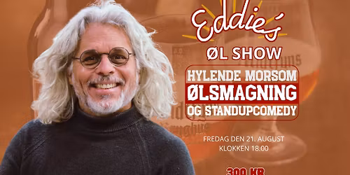 Eddie\u00b4s \u00d8l Show - \u00d8lsmagning og Standupcomedy