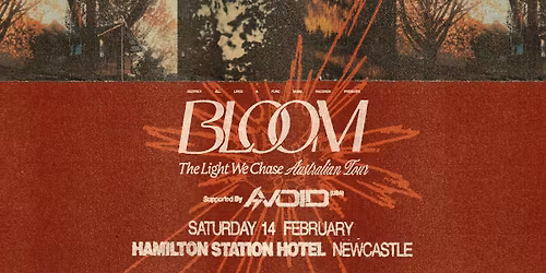 Bloom \/\/ Newcastle \/\/ The Light We Chase Australian Tour \/\/ w. special guests Avoid (USA) 