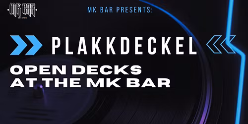 PLAKKDECKEL - OPEN DECKS AT THE MK BAR