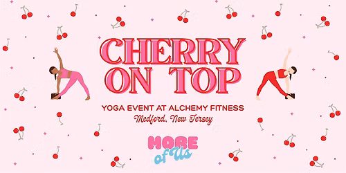 Cherry on Top Yoga Event by More of Us