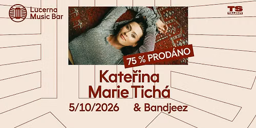 Kate\u0159ina Marie Tich\u00e1 & Bandjeez | Lucerna Music Bar \u2013 75 % prod\u00e1no