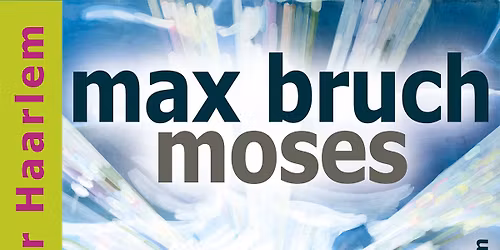 Jubileumconcert Concertkoor Haarlem, 'Moses' van Max Bruch