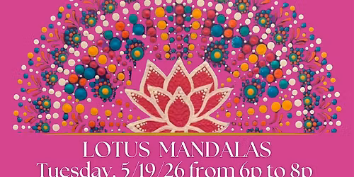 LOTUS MANDALAS - Paint & Wellness Class